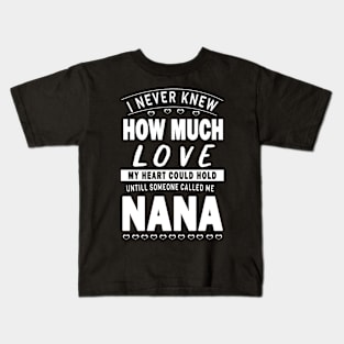 I never knew how much love my heart could hold till someone called me nana Kids T-Shirt